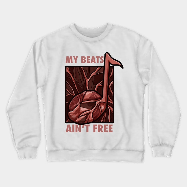 My Beats Ain’t Free Crewneck Sweatshirt by dudelinart